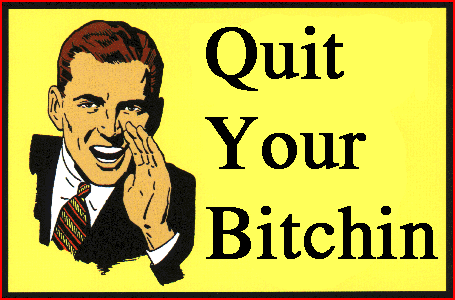 a1.bp.blogspot.com__95PohcuRsC0_UbSMb_u9_iI_AAAAAAAAAUc_x2Uf_aou3o4_s1600_quit_bitchin.gif